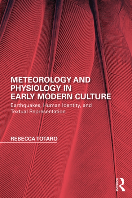 Meteorology and Physiology in Early Modern Culture : Earthquakes, Human Identity, and Textual Representation, PDF eBook