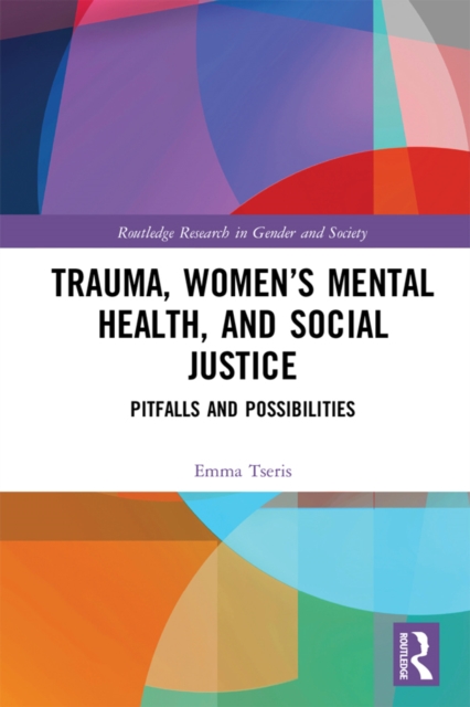 Trauma, Women’s Mental Health, and Social Justice : Pitfalls and Possibilities, EPUB eBook
