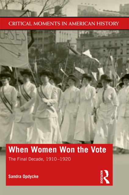 When Women Won The Vote : The Final Decade, 1910-1920, PDF eBook