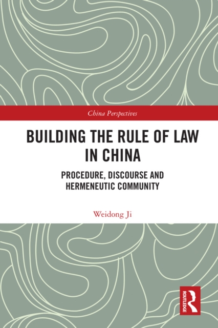 Building the Rule of Law in China : Procedure, Discourse and Hermeneutic Community, EPUB eBook