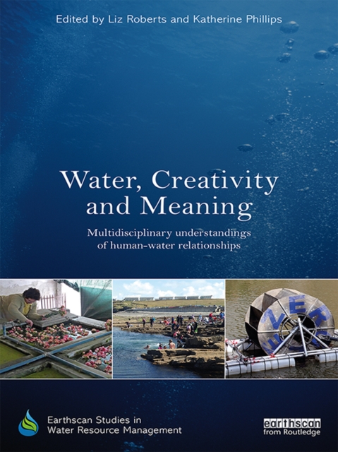 Water, Creativity and Meaning : Multidisciplinary understandings of human-water relationships, EPUB eBook