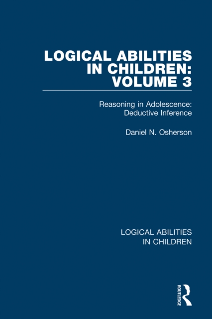 Logical Abilities in Children: Volume 3 : Reasoning in Adolescence: Deductive Inference, PDF eBook