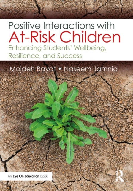 Positive Interactions with At-Risk Children : Enhancing Students' Wellbeing, Resilience, and Success, PDF eBook