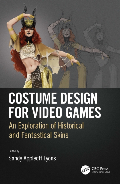 Costume Design for Video Games : An Exploration of Historical and Fantastical Skins, PDF eBook