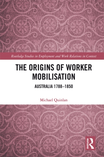 The Origins of Worker Mobilisation : Australia 1788-1850, EPUB eBook