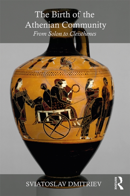 The Birth of the Athenian Community : From Solon to Cleisthenes, EPUB eBook