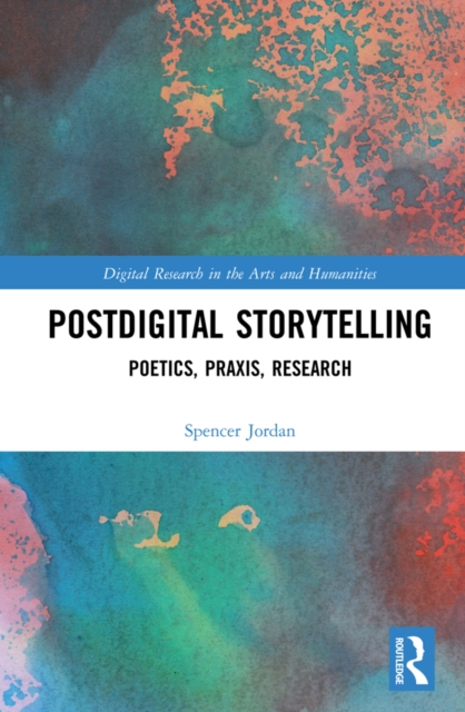 Postdigital Storytelling : Poetics, Praxis, Research, EPUB eBook