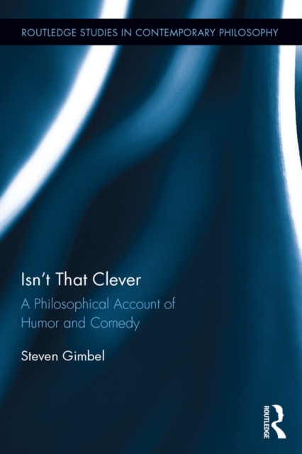 Isn't that Clever : A Philosophical Account of Humor and Comedy, EPUB eBook