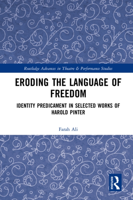 Eroding the Language of Freedom : Identity Predicament in Selected Works of Harold Pinter, PDF eBook