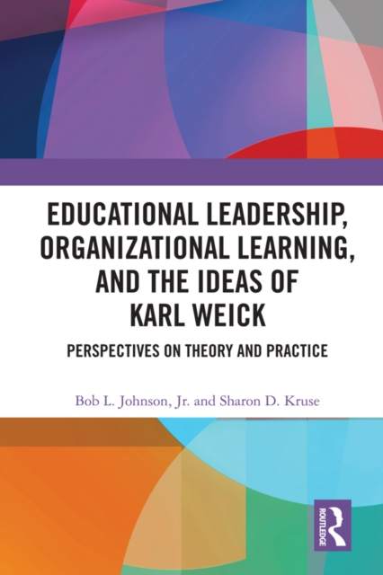Educational Leadership, Organizational Learning, and the Ideas of Karl Weick : Perspectives on Theory and Practice, PDF eBook