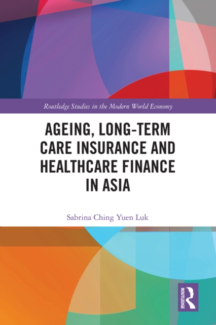 Ageing, Long-term Care Insurance and Healthcare Finance in Asia, EPUB eBook