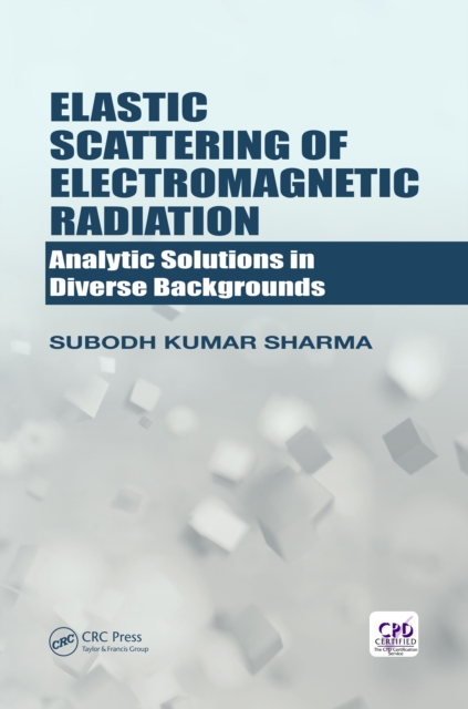 Elastic Scattering of Electromagnetic Radiation : Analytic Solutions in Diverse Backgrounds, EPUB eBook