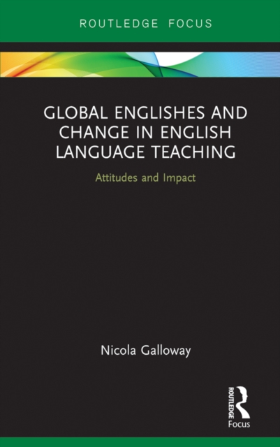 Global Englishes and Change in English Language Teaching : Attitudes and Impact, PDF eBook