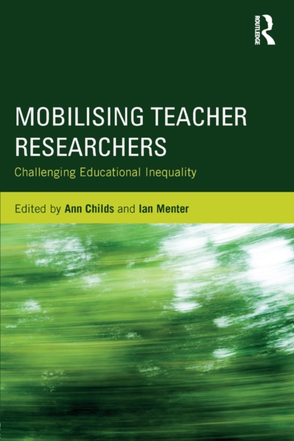 Mobilising Teacher Researchers : Challenging Educational Inequality, PDF eBook