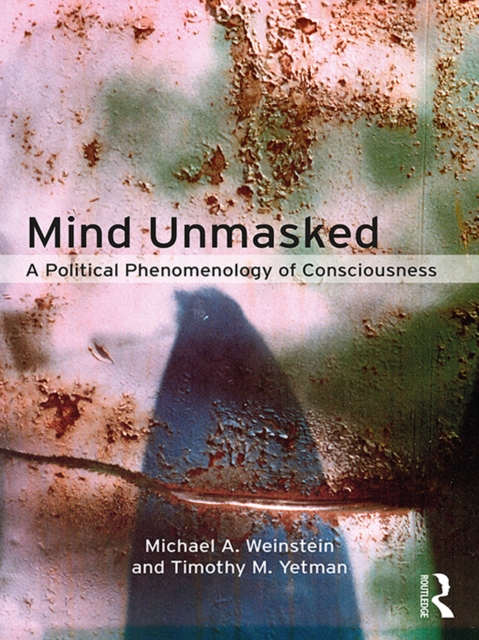 Mind Unmasked : A Political Phenomenology of Consciousness, PDF eBook