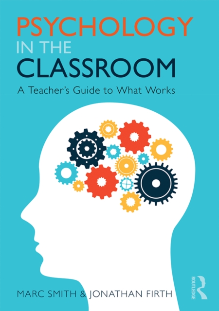 Psychology in the Classroom : A Teacher's Guide to What Works, PDF eBook
