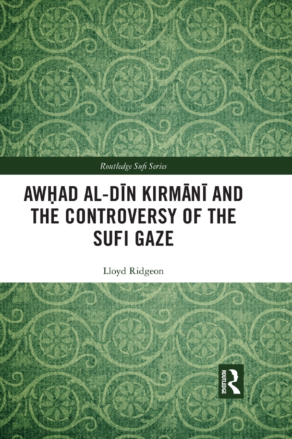 Awhad al-Din Kirmani and the Controversy of the Sufi Gaze, PDF eBook