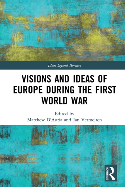 Visions and Ideas of Europe during the First World War, PDF eBook