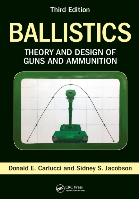 Ballistics : Theory and Design of Guns and Ammunition, Third Edition, PDF eBook