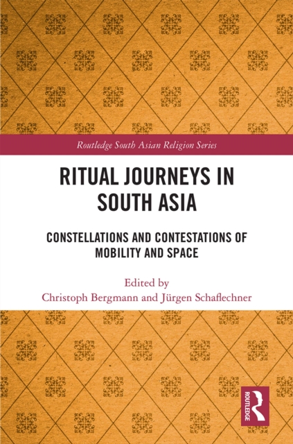 Ritual Journeys in South Asia : Constellations and Contestations of Mobility and Space, EPUB eBook