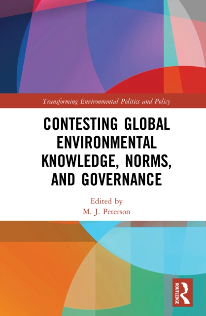 Contesting Global Environmental Knowledge, Norms and Governance, PDF eBook