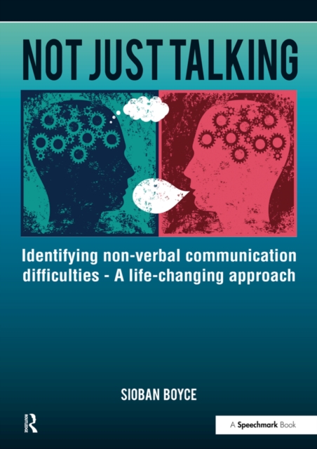 Not Just Talking : Identifying Non-Verbal Communication Difficulties - A Life Changing Approach, EPUB eBook