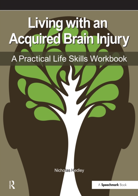 Living with an Acquired Brain Injury : The Practical Life Skills Workbook, EPUB eBook