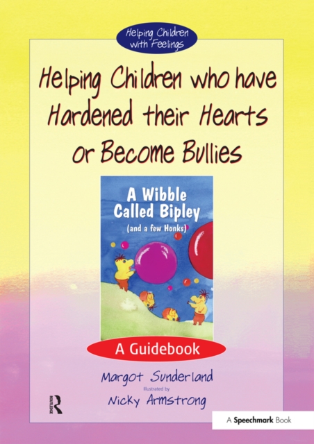 Helping Children who have hardened their hearts or become bullies : A Guidebook, PDF eBook