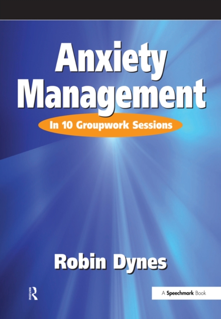 Anxiety Management : In 10 Groupwork Sessions, EPUB eBook