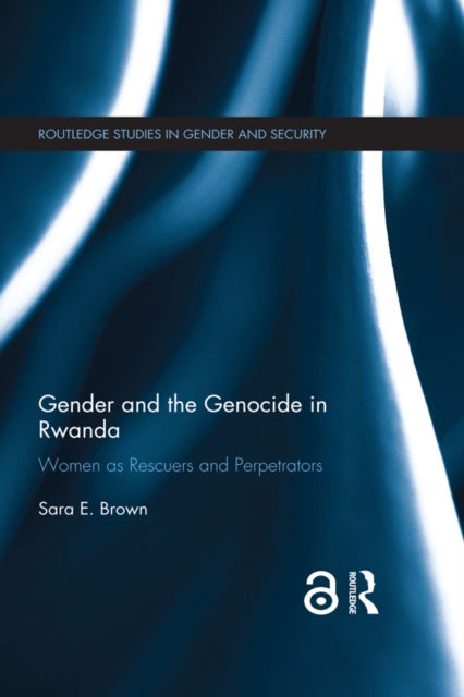 Gender and the Genocide in Rwanda : Women as Rescuers and Perpetrators, PDF eBook