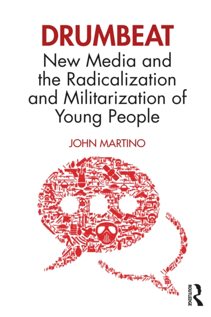 Drumbeat : New Media and the Radicalization and Militarization of Young People, PDF eBook