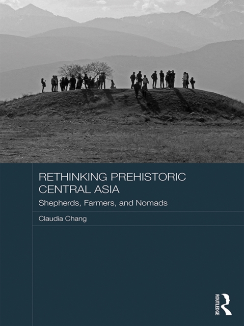 Rethinking Prehistoric Central Asia : Shepherds, Farmers, and Nomads, EPUB eBook