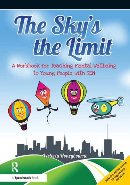 The Sky's the Limit : A Workbook for Teaching Mental Wellbeing to Young People with SEN, EPUB eBook