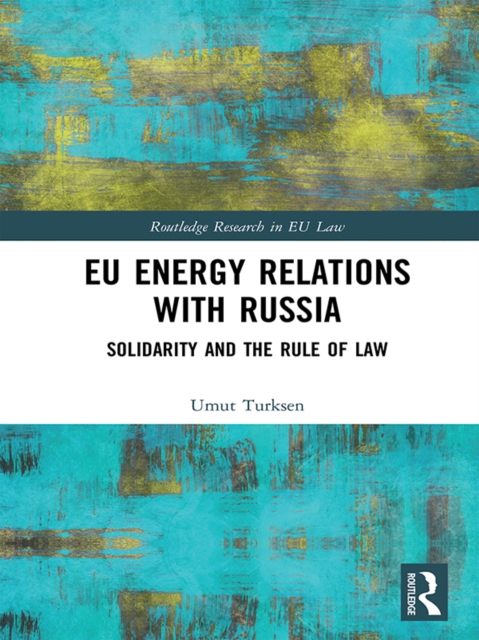 EU Energy Relations With Russia : Solidarity and the Rule of Law, PDF eBook