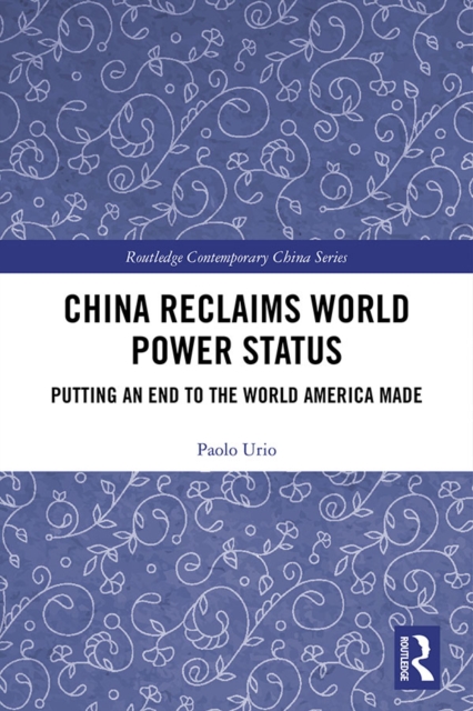 China Reclaims World Power Status : Putting an end to the world America made, EPUB eBook