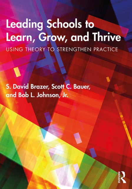 Leading Schools to Learn, Grow, and Thrive : Using Theory to Strengthen Practice, PDF eBook