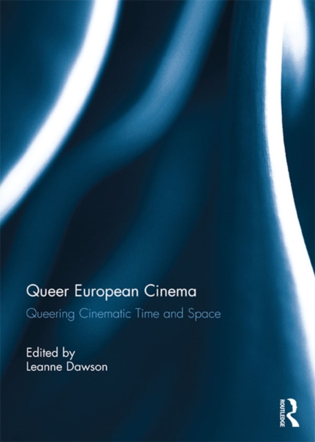 Queer European Cinema : Queering Cinematic Time and Space, PDF eBook