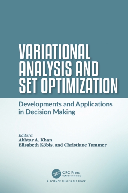 Variational Analysis and Set Optimization : Developments and Applications in Decision Making, PDF eBook
