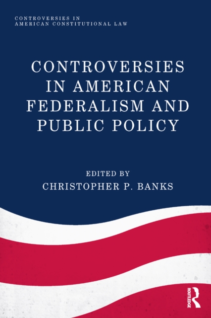 Controversies in American Federalism and Public Policy, PDF eBook