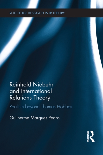 Reinhold Niebuhr and International Relations Theory : Realism beyond Thomas Hobbes, EPUB eBook