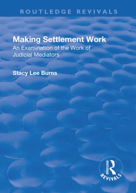Making Settlement Work : An Examination of the Work of Judicial Mediators, EPUB eBook