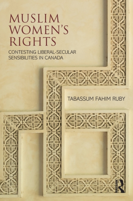 Muslim Women's Rights : Contesting Liberal-Secular Sensibilities in Canada, PDF eBook