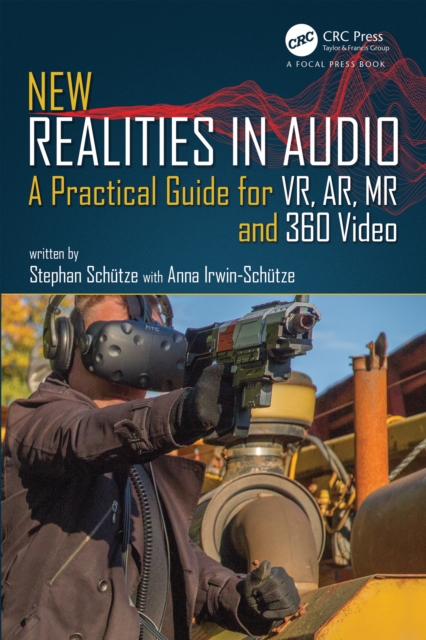 New Realities in Audio : A Practical Guide for VR, AR, MR and 360 Video., EPUB eBook