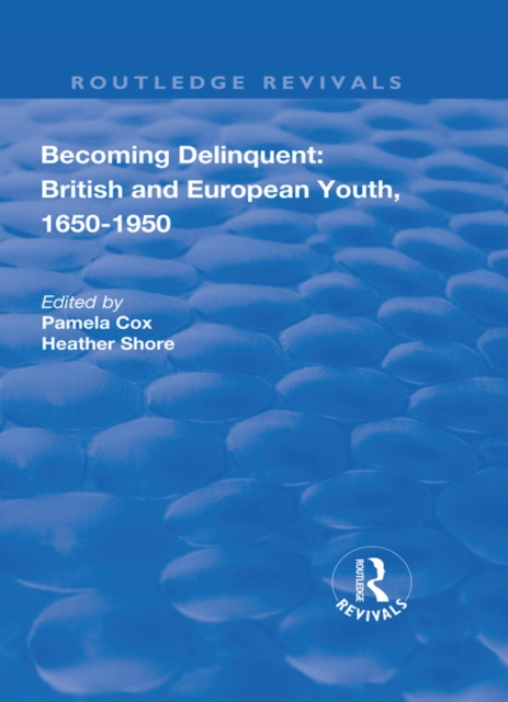 Becoming Delinquent: British and European Youth, 1650–1950, PDF eBook