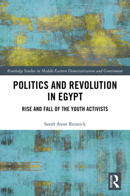 Politics and Revolution in Egypt : Rise and Fall of the Youth Activists, PDF eBook