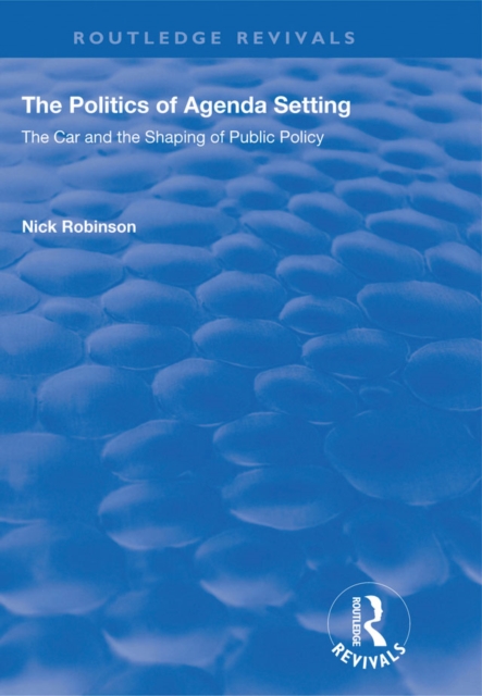 The Politics of Agenda Setting : The Car and the Shaping of Public Policy, PDF eBook