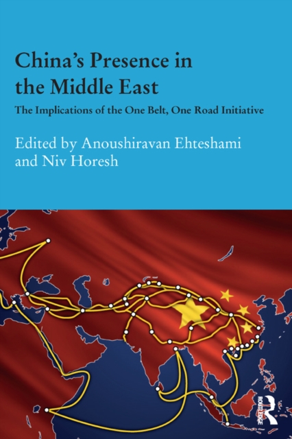 China's Presence in the Middle East : The Implications of the One Belt, One Road Initiative, EPUB eBook
