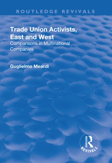 Trade Union Activists, East and West : Comparisons in Multinational Companies, PDF eBook