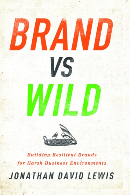 Brand vs. Wild : Building Resilient Brands for Harsh Business Environments, EPUB eBook