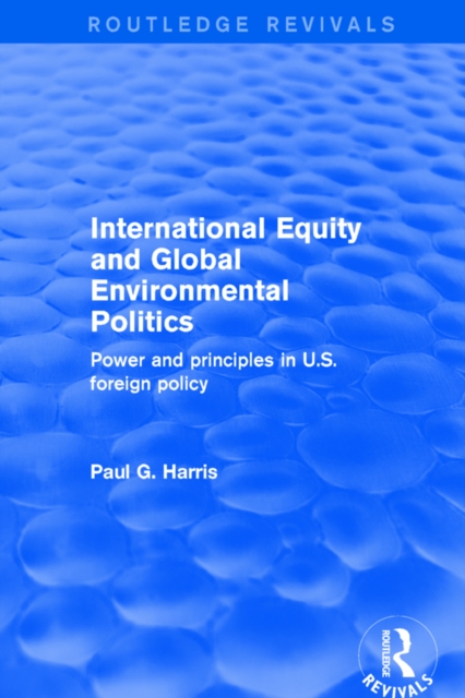 Revival: International Equity and Global Environmental Politics (2001) : Power and Principles in US Foreign Policy, EPUB eBook